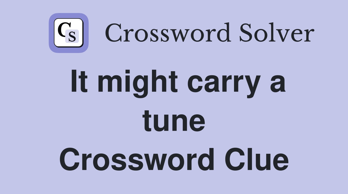 It might carry a tune Crossword Clue Answers Crossword Solver